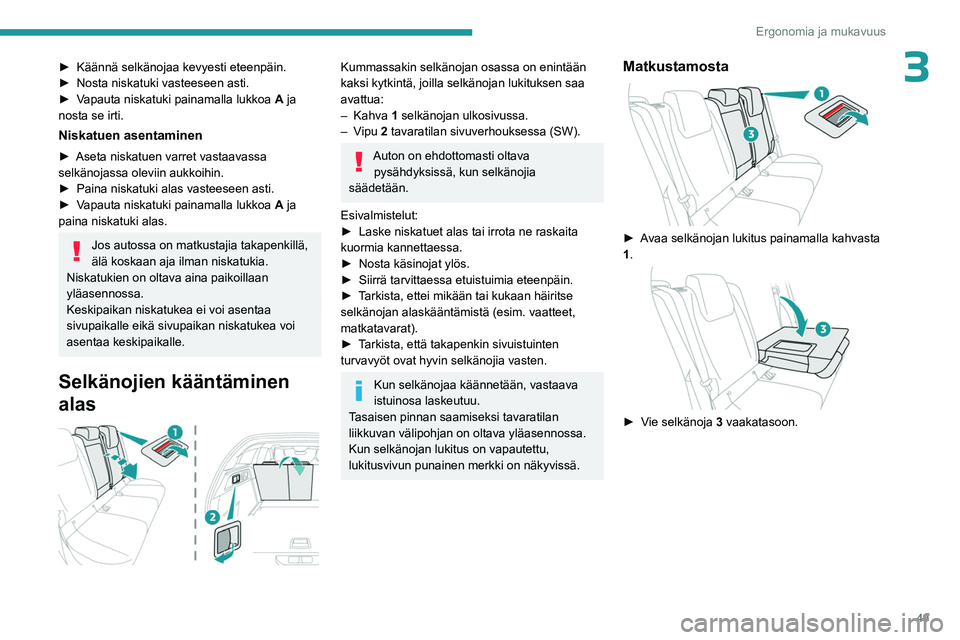 PEUGEOT 308 2023 Omistajan Käsikirja (in Finnish) 49
Ergonomia ja mukavuus
3►  Käännä selkänojaa kevyesti eteenpäin.
►  Nosta   niskatuki   vasteeseen   asti.
►  Vapauta
  niskatuki   painamalla   lukkoa  
A
ja PEUGEOT 308 2023 Omistajan Käsikirja (in Finnish) 49
Ergonomia ja mukavuus
3►  Käännä selkänojaa kevyesti eteenpäin.
►  Nosta   niskatuki   vasteeseen   asti.
►  Vapauta
  niskatuki   painamalla   lukkoa  
A
ja
