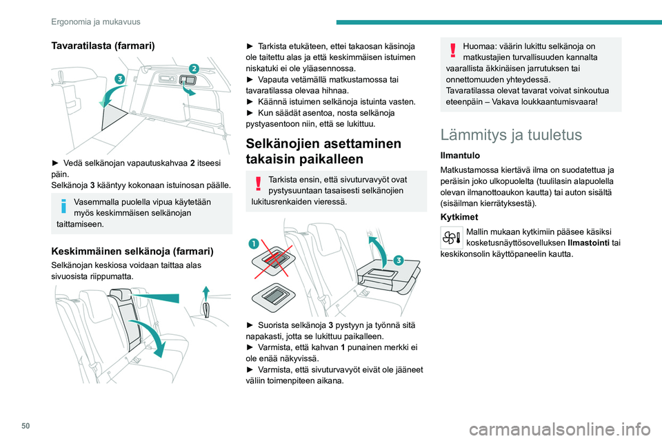 PEUGEOT 308 2023 Omistajan Käsikirja (in Finnish) 50
Ergonomia ja mukavuus
Tavaratilasta (farmari)
►  Vedä selkänojan vapautuskahvaa 2 itseesi
päin.
Selkänoja 3 kääntyy kokonaan istuinosan päälle.
Vasemmalla puolella vipua käy PEUGEOT 308 2023 Omistajan Käsikirja (in Finnish) 50
Ergonomia ja mukavuus
Tavaratilasta (farmari)
►  Vedä selkänojan vapautuskahvaa 2 itseesi
päin.
Selkänoja 3 kääntyy kokonaan istuinosan päälle.
Vasemmalla puolella vipua käy