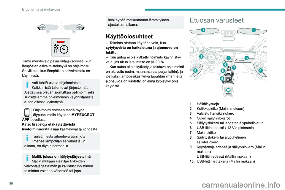 PEUGEOT 308 2023 Omistajan Käsikirja (in Finnish) 56
Ergonomia ja mukavuus
Tämä merkkivalo palaa yhtäjaksoisesti, kun
lämpötilan esivalmistelusykli on ohjelmoitu.
Se vilkkuu, kun lämpötilan esivalmistelu on
käynnissä.
Voit tehdä PEUGEOT 308 2023 Omistajan Käsikirja (in Finnish) 56
Ergonomia ja mukavuus
Tämä merkkivalo palaa yhtäjaksoisesti, kun
lämpötilan esivalmistelusykli on ohjelmoitu.
Se vilkkuu, kun lämpötilan esivalmistelu on
käynnissä.
Voit tehdä