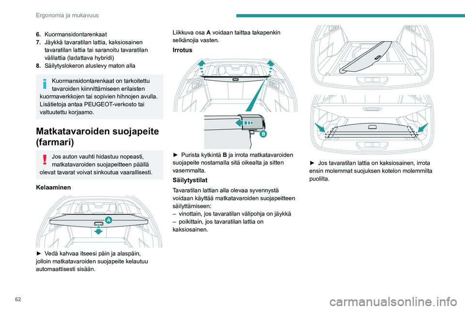 PEUGEOT 308 2023  Omistajan Käsikirja (in Finnish) 62
Ergonomia ja mukavuus
6.Kuormansidontarenkaat
7. Jäykkä tavaratilan lattia, kaksiosainen 
tavaratilan lattia tai saranoitu tavaratilan 
välilattia (ladattava hybridi)
8. Säilytyslokeron aluslev