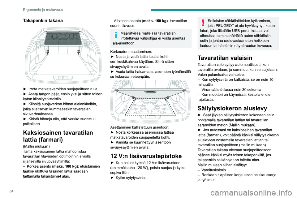 PEUGEOT 308 2023  Omistajan Käsikirja (in Finnish) 64
Ergonomia ja mukavuus
Takapenkin takana 
 
►  Irrota matkatavaroiden suojapeitteen rulla.
►  Aseta   tangon   päät,   ensin   yksi   ja   sitten   toinen,  
katon ki