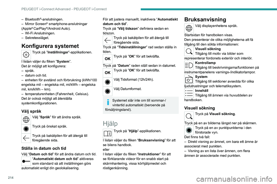 PEUGEOT 308 2023 Bruksanvisningar (in Swedish) 214
PEUGEOT i-Connect Advanced - PEUGEOT i-Connect
– Bluetooth®-anslutningen.
–
Mirror Screen® smartphone-anslutningar
(Apple® CarPlay®/Android Auto).
–
Wi-Fi Anslutningen.
–
Sekretes PEUGEOT 308 2023 Bruksanvisningar (in Swedish) 214
PEUGEOT i-Connect Advanced - PEUGEOT i-Connect
– Bluetooth®-anslutningen.
–
Mirror Screen® smartphone-anslutningar
(Apple® CarPlay®/Android Auto).
–
Wi-Fi Anslutningen.
–
Sekretes