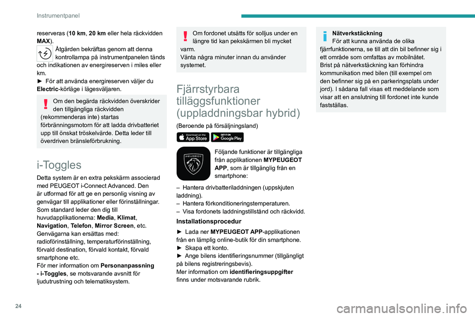 PEUGEOT 308 2023 Bruksanvisningar (in Swedish) 24
Instrumentpanel
reserveras (10 km, 20 km eller hela räckvidden
MAX).
Åtgärden bekräftas genom att denna
kontrollampa på instrumentpanelen tänds
och indikationen av energireserven i miles e PEUGEOT 308 2023 Bruksanvisningar (in Swedish) 24
Instrumentpanel
reserveras (10 km, 20 km eller hela räckvidden
MAX).
Åtgärden bekräftas genom att denna
kontrollampa på instrumentpanelen tänds
och indikationen av energireserven i miles e