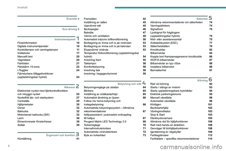 PEUGEOT 308 2023  Bruksanvisningar (in Swedish) 2
Innehåll
  ■
Översikt
  ■
Eco-driving
 1InstrumentpanelFörarinformation  10
Digitala instrumentpaneler  10
Kontrollampor och varningslampor  11
Indikatorer  17
Manuellt test  20
Vägmä