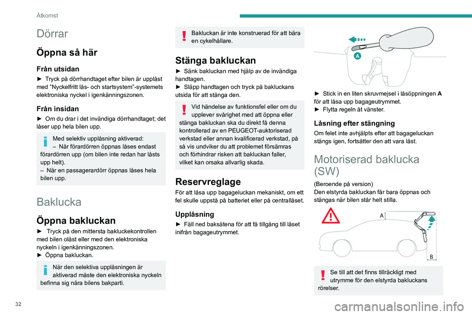 PEUGEOT 308 2023 Bruksanvisningar (in Swedish) 32
Åtkomst
Dörrar
Öppna så här
Från utsidan
► Tryck på dörrhandtaget efter bilen är upplåst
med ”Nyckelfritt lås- och startsystem”-systemets
elektroniska nyckel i igenkänningszonen PEUGEOT 308 2023 Bruksanvisningar (in Swedish) 32
Åtkomst
Dörrar
Öppna så här
Från utsidan
► Tryck på dörrhandtaget efter bilen är upplåst
med ”Nyckelfritt lås- och startsystem”-systemets
elektroniska nyckel i igenkänningszonen