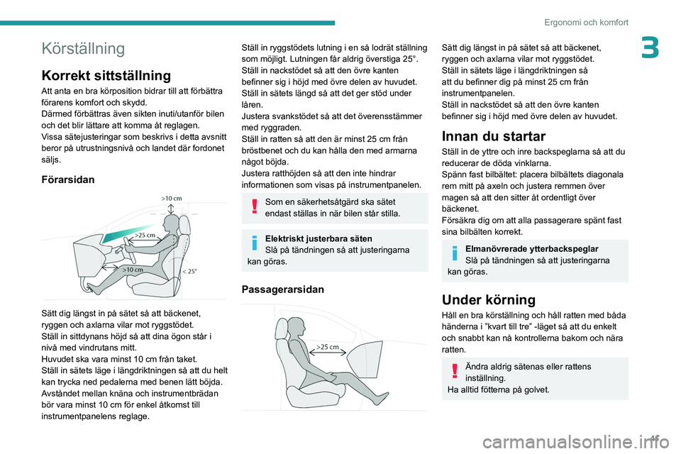 PEUGEOT 308 2023 Bruksanvisningar (in Swedish) 41
Ergonomi och komfort
3Körställning
Korrekt sittställning
Att anta en bra körposition bidrar till att förbättra
förarens komfort och skydd.
Därmed förbättras även sikten inuti/utanför b PEUGEOT 308 2023 Bruksanvisningar (in Swedish) 41
Ergonomi och komfort
3Körställning
Korrekt sittställning
Att anta en bra körposition bidrar till att förbättra
förarens komfort och skydd.
Därmed förbättras även sikten inuti/utanför b