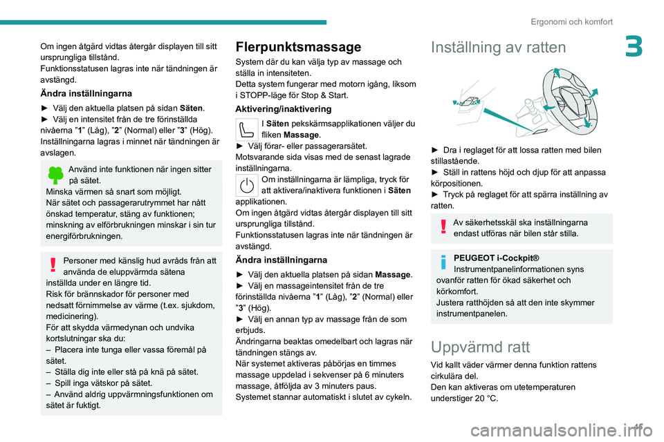 PEUGEOT 308 2023 Bruksanvisningar (in Swedish) 45
Ergonomi och komfort
3Om ingen åtgärd vidtas återgår displayen till sitt
ursprungliga tillstånd.
Funktionsstatusen lagras inte när tändningen är
avstängd.
Ändra inställningarna
► Vä PEUGEOT 308 2023 Bruksanvisningar (in Swedish) 45
Ergonomi och komfort
3Om ingen åtgärd vidtas återgår displayen till sitt
ursprungliga tillstånd.
Funktionsstatusen lagras inte när tändningen är
avstängd.
Ändra inställningarna
► Vä
