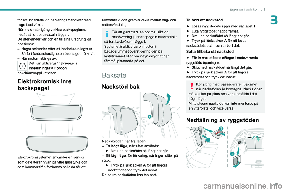 PEUGEOT 308 2023 Bruksanvisningar (in Swedish) 47
Ergonomi och komfort
3för att underlätta vid parkeringsmanövrer med
ilagd backväxel.
När motorn är igång vinklas backspeglarna
nedåt så fort backväxeln läggs i.
De återvänder var och PEUGEOT 308 2023 Bruksanvisningar (in Swedish) 47
Ergonomi och komfort
3för att underlätta vid parkeringsmanövrer med
ilagd backväxel.
När motorn är igång vinklas backspeglarna
nedåt så fort backväxeln läggs i.
De återvänder var och