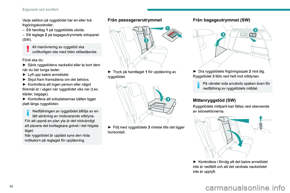 PEUGEOT 308 2023 Bruksanvisningar (in Swedish) 48
Ergonomi och komfort
Varje sektion på ryggstödet har en eller två
frigöringskontroller:
–
Ett handtag
1 på ryggstödets utsida.
–
Ett reglage
2 på bagageutrymmets sidopanel
(SW). PEUGEOT 308 2023 Bruksanvisningar (in Swedish) 48
Ergonomi och komfort
Varje sektion på ryggstödet har en eller två
frigöringskontroller:
–
Ett handtag
1 på ryggstödets utsida.
–
Ett reglage
2 på bagageutrymmets sidopanel
(SW).