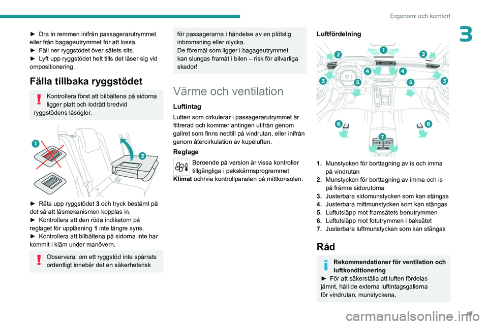PEUGEOT 308 2023 Bruksanvisningar (in Swedish) 49
Ergonomi och komfort
3► Dra in remmen inifrån passagerarutrymmet
eller från bagageutrymmet för att lossa.
►
Fäll ner ryggstödet över sätets sits.
►
L
yft upp ryggstödet helt ti PEUGEOT 308 2023 Bruksanvisningar (in Swedish) 49
Ergonomi och komfort
3► Dra in remmen inifrån passagerarutrymmet
eller från bagageutrymmet för att lossa.
►
Fäll ner ryggstödet över sätets sits.
►
L
yft upp ryggstödet helt ti