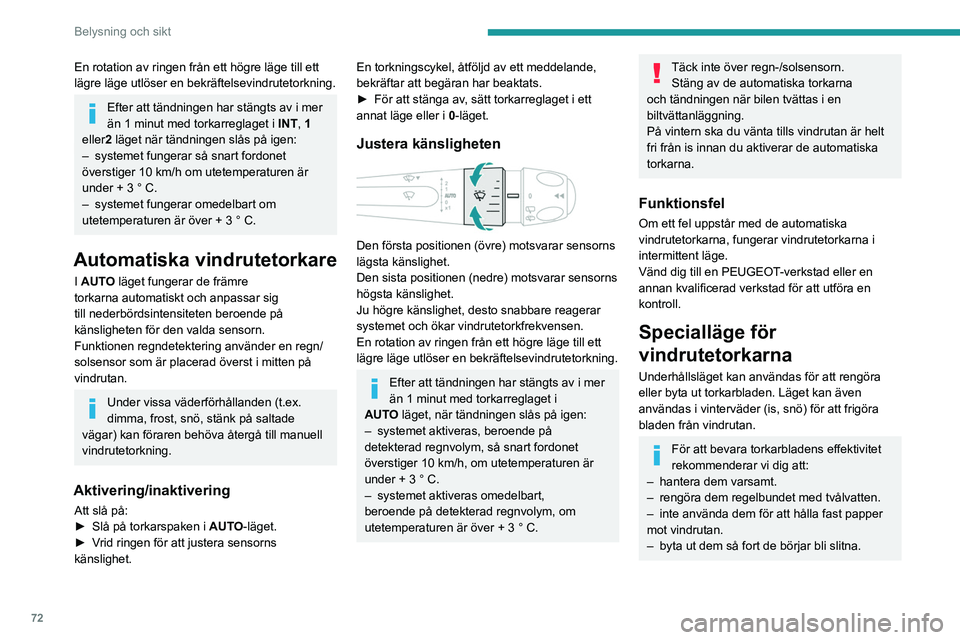 PEUGEOT 308 2023 Bruksanvisningar (in Swedish) 72
Belysning och sikt
En rotation av ringen från ett högre läge till ett
lägre läge utlöser en bekräftelsevindrutetorkning.
Efter att tändningen har stängts av i mer
än 1 minut med torkarr PEUGEOT 308 2023 Bruksanvisningar (in Swedish) 72
Belysning och sikt
En rotation av ringen från ett högre läge till ett
lägre läge utlöser en bekräftelsevindrutetorkning.
Efter att tändningen har stängts av i mer
än 1 minut med torkarr