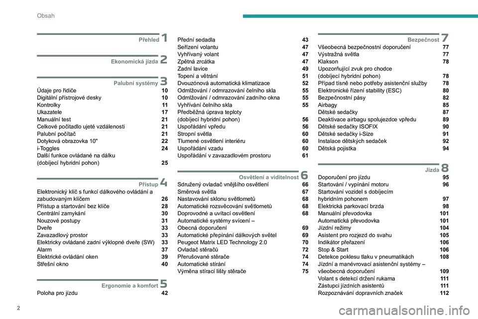PEUGEOT 308 2023  Návod na použití (in Czech) 2
Obsah
 1Přehled
 2Ekonomická jízda
 3Palubní systémyÚdaje pro řidiče  10
Digitální přístrojové desky  10
Kontrolky  11
Ukazatele  17
Manuální test  21
Celkové počitadlo ujeté