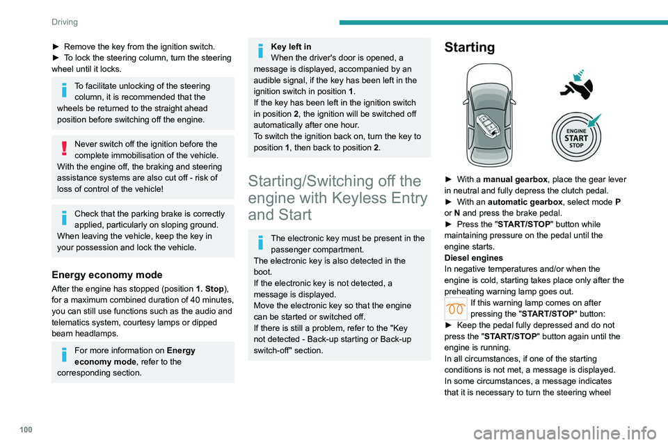 PEUGEOT 308 2022 Owners Manual 100
Driving
► Remove the key from the ignition switch.
► T o lock the steering column, turn the steering
wheel until it locks.
To facilitate unlocking of the steering column, it is recommended PEUGEOT 308 2022 Owners Manual 100
Driving
► Remove the key from the ignition switch.
► T o lock the steering column, turn the steering
wheel until it locks.
To facilitate unlocking of the steering column, it is recommended