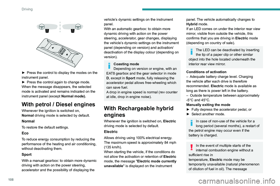 PEUGEOT 308 2022  Owners Manual 108
Driving
 
 
 
 
► Press the control to display the modes on the 
instrument panel.
►
 
Press the control again to change mode.
When the message disappears, the selected 
mode is activated and 