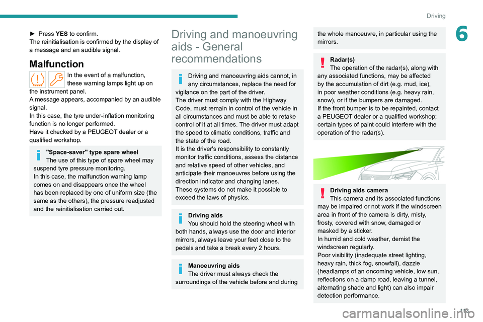 PEUGEOT 308 2022  Owners Manual 11 3
Driving
6► Press YES to confirm.
The   reinitialisation   is confirmed by the display of 
a message and an audible signal.
Malfunction
In the event of a malfunction, 
these warning lamps light 