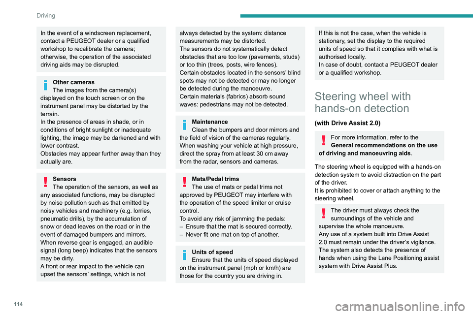 PEUGEOT 308 2022 Owners Manual 11 4
Driving
In the event of a windscreen replacement,
contact a PEUGEOT dealer or a qualified
workshop to recalibrate the camera;
otherwise, the operation of the associated
driving aids may be di PEUGEOT 308 2022 Owners Manual 11 4
Driving
In the event of a windscreen replacement,
contact a PEUGEOT dealer or a qualified
workshop to recalibrate the camera;
otherwise, the operation of the associated
driving aids may be di