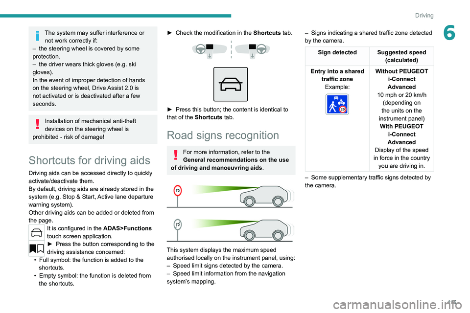 PEUGEOT 308 2022 Owners Guide 11 5
Driving
6The system may suffer interference or not work correctly if:
–
the steering wheel is covered by some
protection.
–
the driver wears thick gloves (e.g.
ski
gloves).
In the e PEUGEOT 308 2022 Owners Guide 11 5
Driving
6The system may suffer interference or not work correctly if:
–
the steering wheel is covered by some
protection.
–
the driver wears thick gloves (e.g.
ski
gloves).
In the e