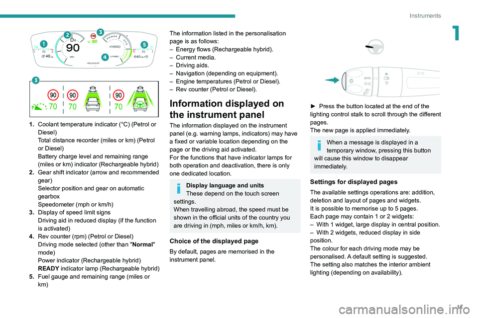PEUGEOT 308 2022  Owners Manual 11
Instruments
1
 
 
 
1. Coolant temperature indicator (°C) (Petrol or 
Diesel)
Total distance recorder (miles or km) (Petrol 
or Diesel)
Battery charge level and remaining range 
(miles or km) indi