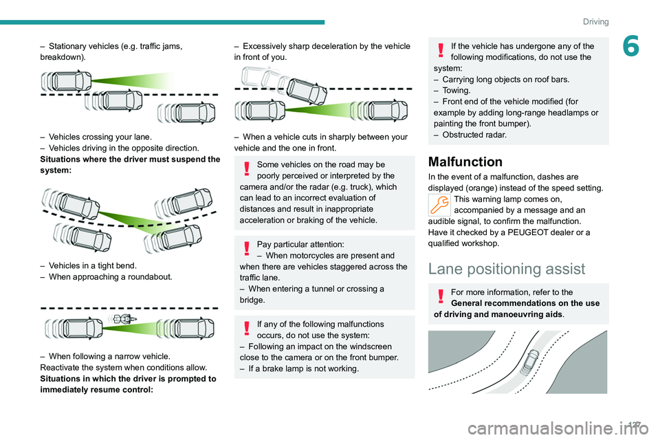 PEUGEOT 308 2022 Owners Manual 127
Driving
6– Stationary vehicles (e.g. traffic jams,
breakdown).
– Vehicles crossing your lane.
– V ehicles driving in the opposite direction.
Situations where the driver must suspend t PEUGEOT 308 2022 Owners Manual 127
Driving
6– Stationary vehicles (e.g. traffic jams,
breakdown).
– Vehicles crossing your lane.
– V ehicles driving in the opposite direction.
Situations where the driver must suspend t