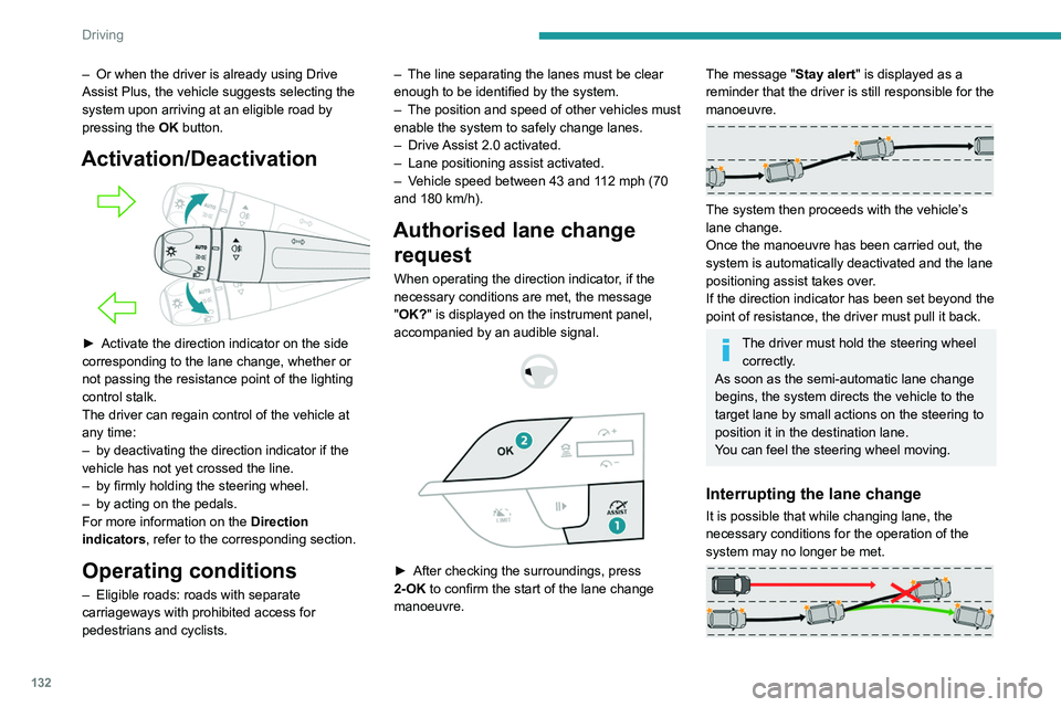 PEUGEOT 308 2022 Owners Manual 132
Driving
– Or when the driver is already using Drive
Assist Plus, the vehicle suggests selecting the
system upon arriving at an eligible road by
pressing the OK
button.
Activation/Deactivati PEUGEOT 308 2022 Owners Manual 132
Driving
– Or when the driver is already using Drive
Assist Plus, the vehicle suggests selecting the
system upon arriving at an eligible road by
pressing the OK
button.
Activation/Deactivati
