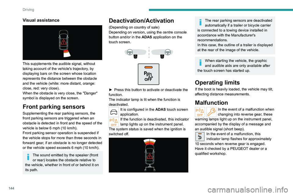 PEUGEOT 308 2022 Owners Manual 144
Driving
Visual assistance
This supplements the audible signal, without
taking account of the vehicle's trajectory, by
displaying bars on the screen whose location
represents the distance PEUGEOT 308 2022 Owners Manual 144
Driving
Visual assistance
This supplements the audible signal, without
taking account of the vehicle's trajectory, by
displaying bars on the screen whose location
represents the distance