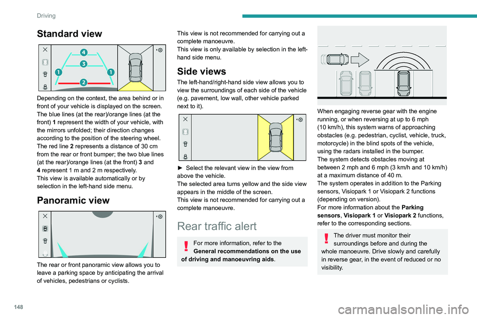 PEUGEOT 308 2022  Owners Manual 148
Driving
Standard view 
 
Depending on the context, the area behind or in 
front of your vehicle is displayed on the screen.
The blue lines (at the rear)/orange lines (at the 
front) 1 represent th