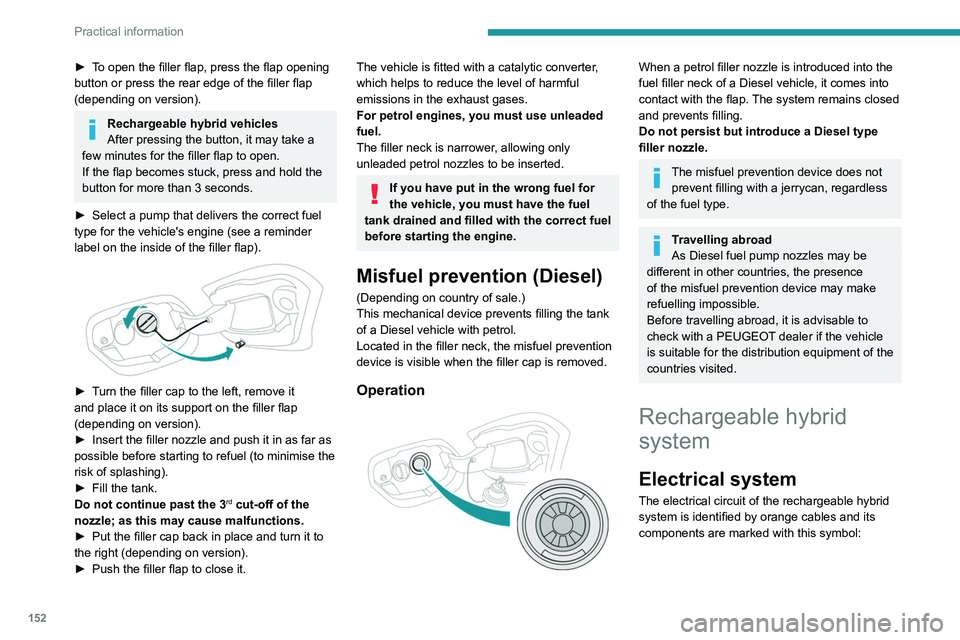 PEUGEOT 308 2022 Owners Manual 152
Practical information
► To open the filler flap, press the flap opening
button or press the rear edge of the filler flap
(depending on version).
Rechargeable hybrid vehicles
After pressing the PEUGEOT 308 2022 Owners Manual 152
Practical information
► To open the filler flap, press the flap opening
button or press the rear edge of the filler flap
(depending on version).
Rechargeable hybrid vehicles
After pressing the