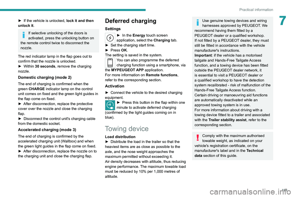 PEUGEOT 308 2022  Owners Manual 161
Practical information
7► If the vehicle is unlocked, lock it and then 
unlock it .
If selective unlocking of the doors is 
activated, press the unlocking button on 
the remote control twice to d