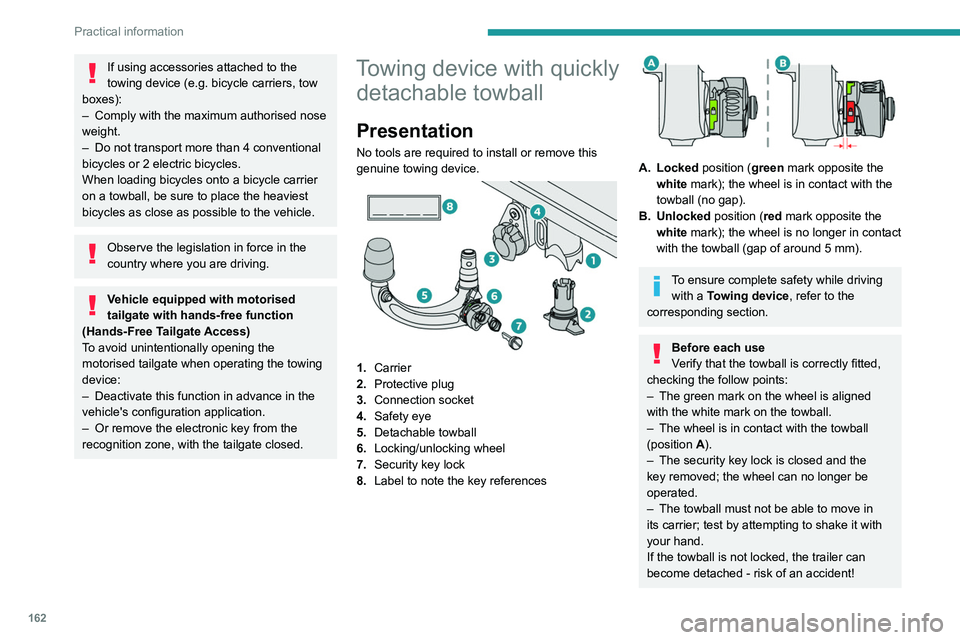 PEUGEOT 308 2022 Owners Manual 162
Practical information
If using accessories attached to the
towing device (e.g. bicycle carriers, tow
boxes):
–
Comply with the maximum authorised nose
weight.
–
Do not transport more PEUGEOT 308 2022 Owners Manual 162
Practical information
If using accessories attached to the
towing device (e.g. bicycle carriers, tow
boxes):
–
Comply with the maximum authorised nose
weight.
–
Do not transport more