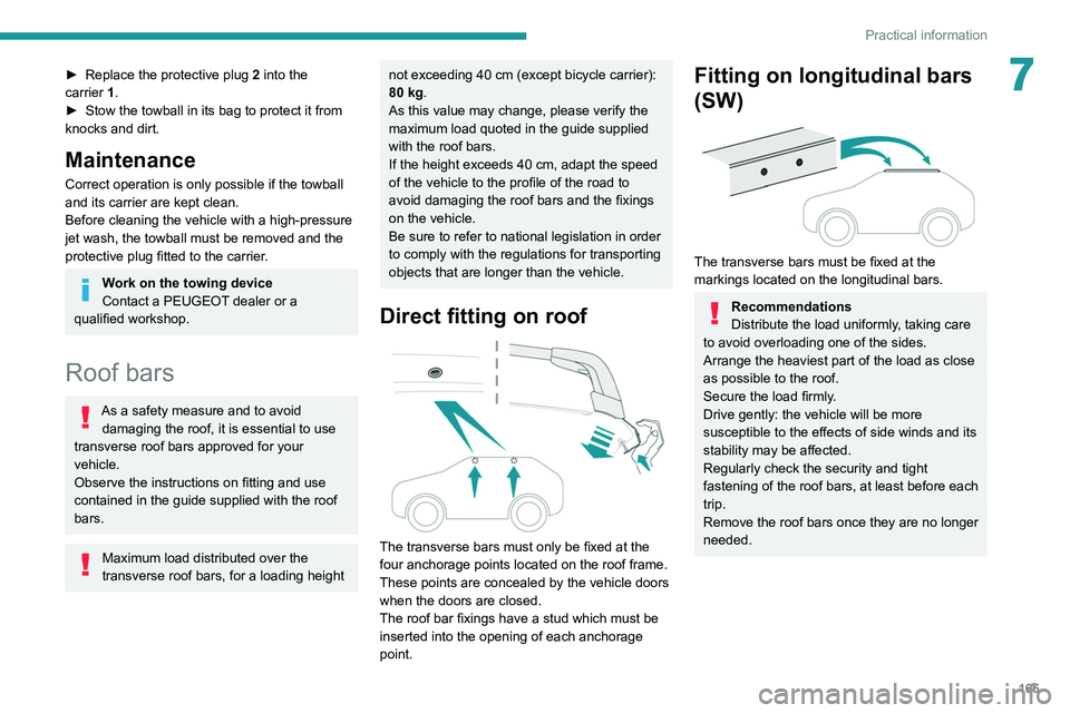 PEUGEOT 308 2022  Owners Manual 165
Practical information
7► Replace the protective plug 2  into the 
carrier   1.
►
 
Stow the towball in its bag to protect it from 
knocks and dirt.
Maintenance
Correct operation is only possib