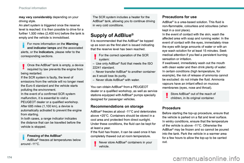 PEUGEOT 308 2022  Owners Manual 174
Practical information
may vary considerably depending on your 
driving style.
An alert system is triggered once the reserve 
level is reached: it is then possible to drive for a 
further 1,500 mil