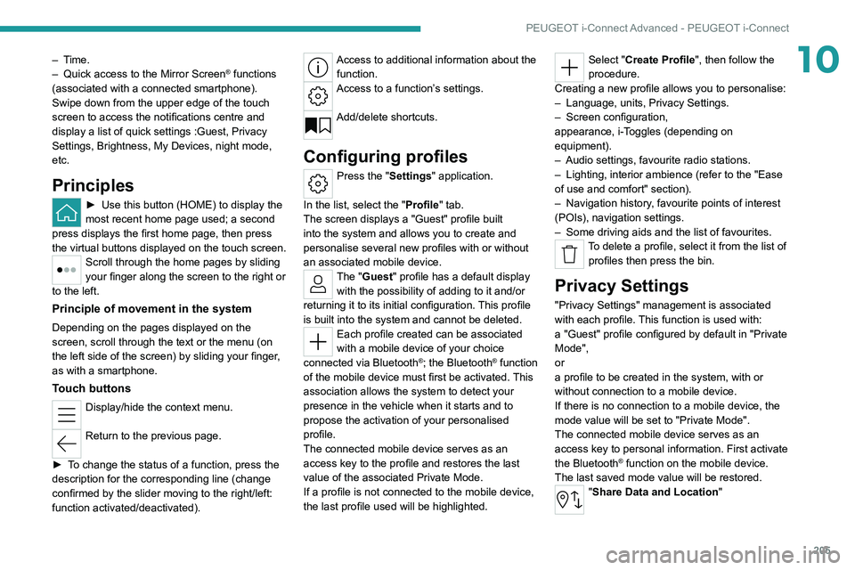 PEUGEOT 308 2022 Owners Manual 205
PEUGEOT i-Connect Advanced - PEUGEOT i-Connect
10– Time.
– Quick access to the Mirror Screen® functions
(associated with a connected smartphone).
Swipe down from the upper edge of the touch PEUGEOT 308 2022 Owners Manual 205
PEUGEOT i-Connect Advanced - PEUGEOT i-Connect
10– Time.
– Quick access to the Mirror Screen® functions
(associated with a connected smartphone).
Swipe down from the upper edge of the touch