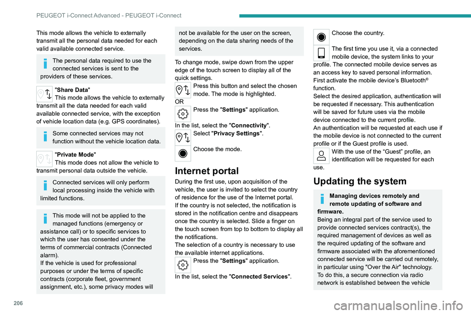 PEUGEOT 308 2022 Owners Manual 206
PEUGEOT i-Connect Advanced - PEUGEOT i-Connect
This mode allows the vehicle to externally
transmit all the personal data needed for each
valid available connected service.
The personal data requ PEUGEOT 308 2022 Owners Manual 206
PEUGEOT i-Connect Advanced - PEUGEOT i-Connect
This mode allows the vehicle to externally
transmit all the personal data needed for each
valid available connected service.
The personal data requ