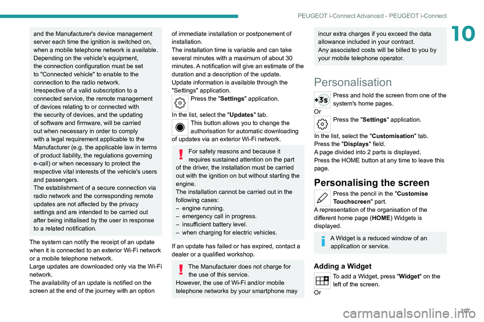 PEUGEOT 308 2022 Owners Manual 207
PEUGEOT i-Connect Advanced - PEUGEOT i-Connect
10and the Manufacturer's device management
server each time the ignition is switched on,
when a mobile telephone network is available.
Dependi PEUGEOT 308 2022 Owners Manual 207
PEUGEOT i-Connect Advanced - PEUGEOT i-Connect
10and the Manufacturer's device management
server each time the ignition is switched on,
when a mobile telephone network is available.
Dependi