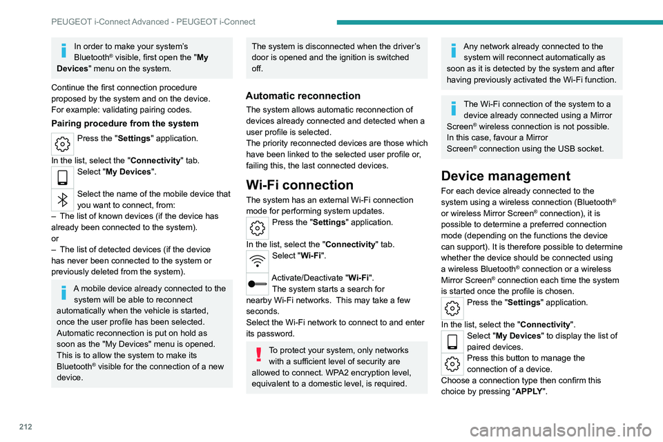 PEUGEOT 308 2022 Owners Manual 212
PEUGEOT i-Connect Advanced - PEUGEOT i-Connect
In order to make your system’s
Bluetooth® visible, first open the "My
Devices " menu on the system.
Continue the first connection proced PEUGEOT 308 2022 Owners Manual 212
PEUGEOT i-Connect Advanced - PEUGEOT i-Connect
In order to make your system’s
Bluetooth® visible, first open the "My
Devices " menu on the system.
Continue the first connection proced