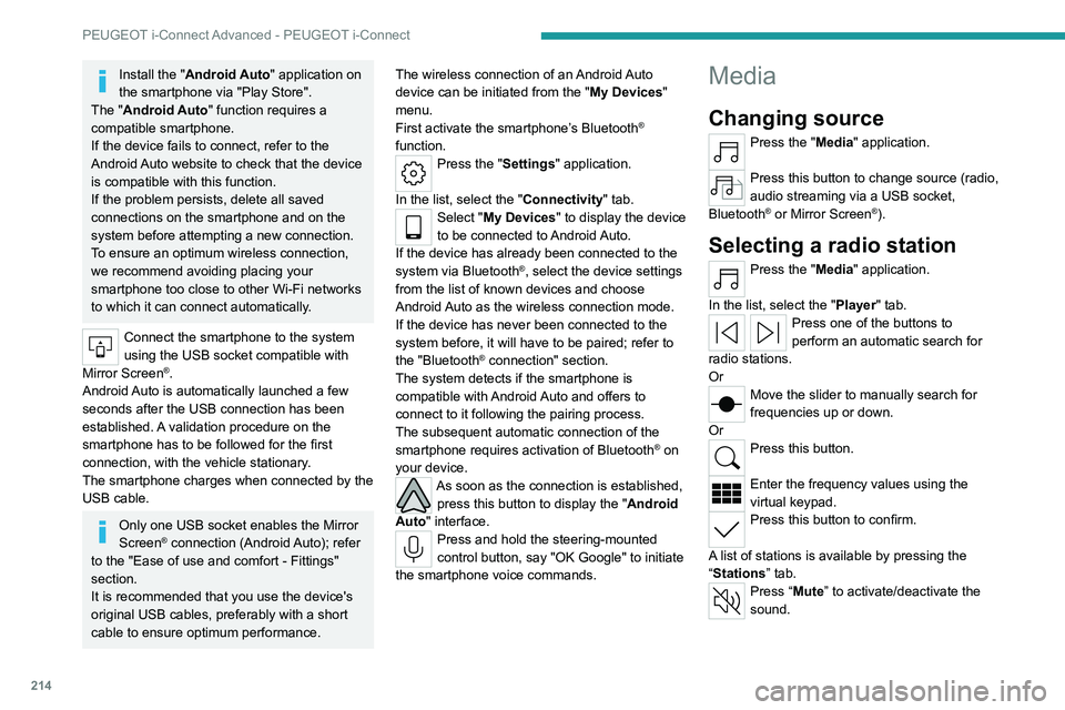 PEUGEOT 308 2022  Owners Manual 214
PEUGEOT i-Connect Advanced - PEUGEOT i-Connect
Install the "Android Auto" application on 
the smartphone  via "Play Store".
The "Android Auto" function requires a 
compatib