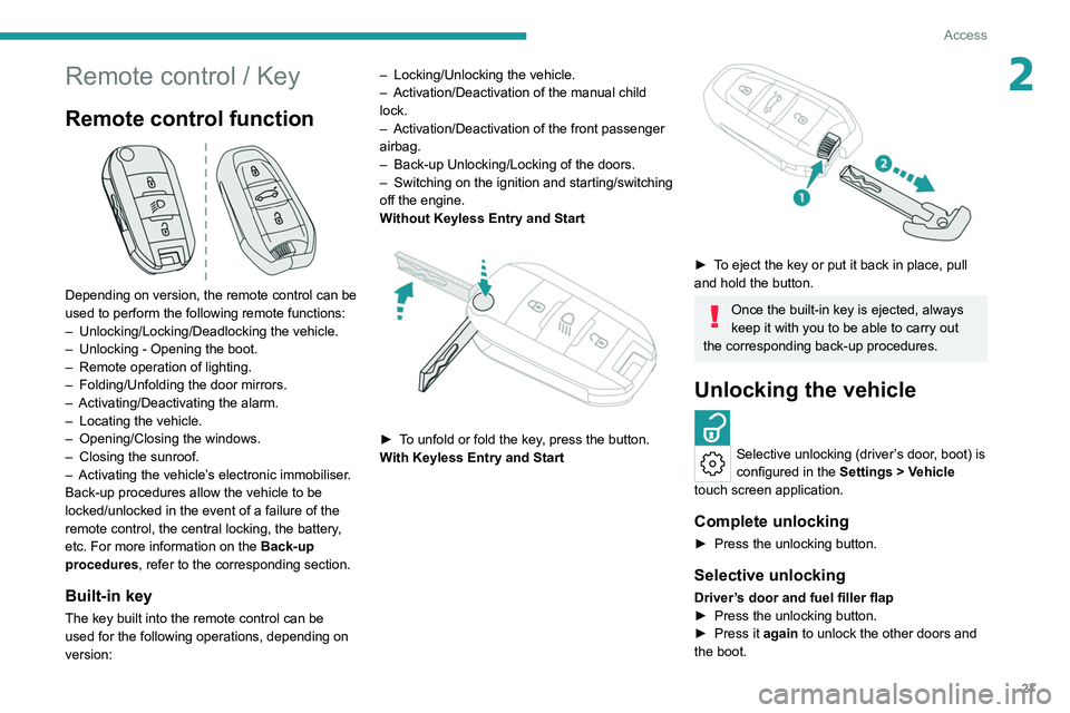 PEUGEOT 308 2022 Owners Manual 27
Access
2Remote control / Key
Remote control function
Depending on version, the remote control can be
used to perform the following remote functions:
–
Unlocking/Locking/Deadlocking the vehic PEUGEOT 308 2022 Owners Manual 27
Access
2Remote control / Key
Remote control function
Depending on version, the remote control can be
used to perform the following remote functions:
–
Unlocking/Locking/Deadlocking the vehic