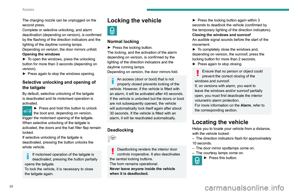 PEUGEOT 308 2022 Owners Manual 28
Access
The charging nozzle can be unplugged on the
second press.
Complete or selective unlocking, and alarm
deactivation (depending on version), is confirmed
by the flashing of the direction ind PEUGEOT 308 2022 Owners Manual 28
Access
The charging nozzle can be unplugged on the
second press.
Complete or selective unlocking, and alarm
deactivation (depending on version), is confirmed
by the flashing of the direction ind