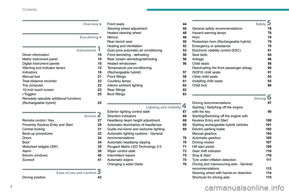 PEUGEOT 308 2022  Owners Manual 2
Contents
  ■
Overview
  ■
Eco-driving
 1InstrumentsDriver information  10
Matrix instrument panel  10
Digital instrument panels  10
Warning and indicator lamps  12
Indicators  18
Manual test