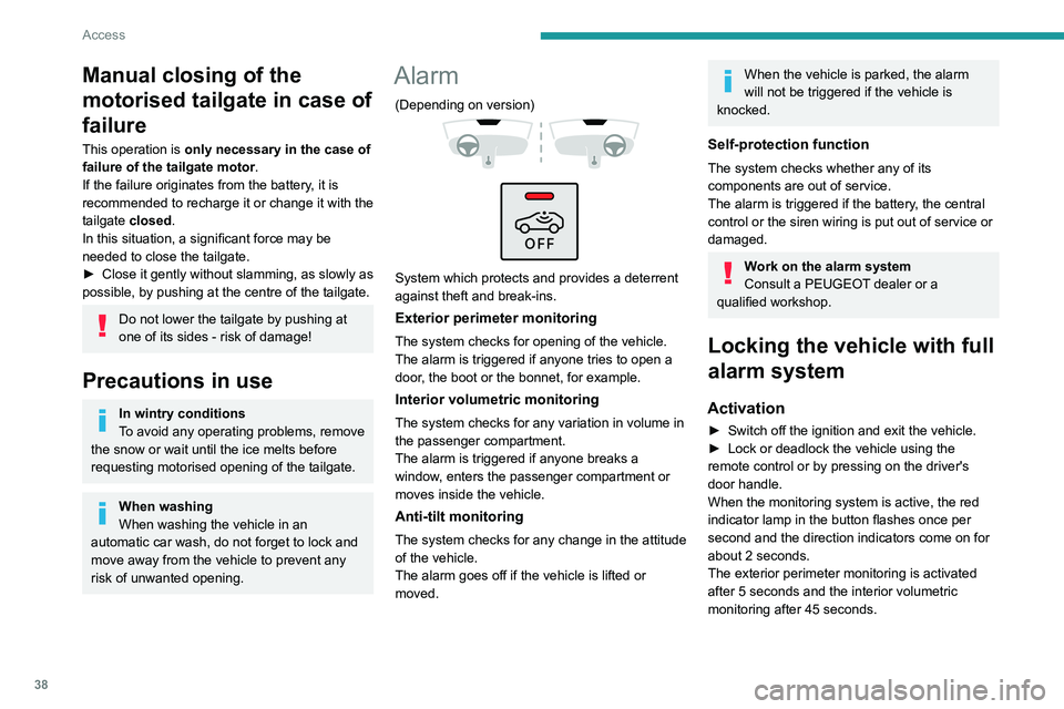 PEUGEOT 308 2022 Owners Guide 38
Access
Manual closing of the
motorised tailgate in case of
failure
This operation is only necessary in the case of
failure of the tailgate motor .
If the failure originates from the battery, it PEUGEOT 308 2022 Owners Guide 38
Access
Manual closing of the
motorised tailgate in case of
failure
This operation is only necessary in the case of
failure of the tailgate motor .
If the failure originates from the battery, it