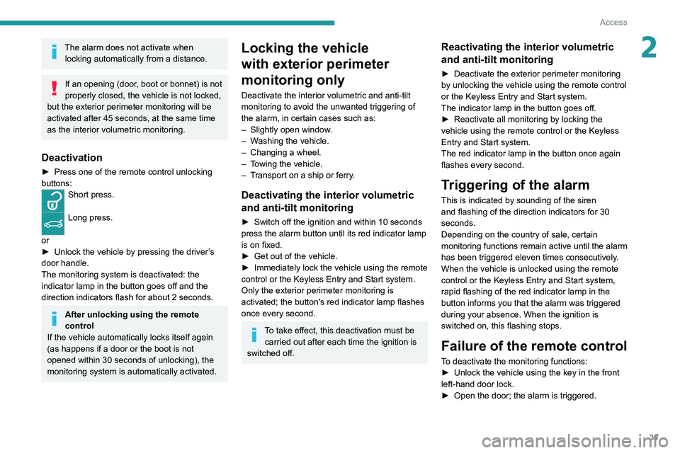 PEUGEOT 308 2022 Service Manual 39
Access
2The alarm does not activate when locking automatically from a distance.
If an opening (door, boot or bonnet) is not
properly closed, the vehicle is not locked,
but the exterior perimeter PEUGEOT 308 2022 Service Manual 39
Access
2The alarm does not activate when locking automatically from a distance.
If an opening (door, boot or bonnet) is not
properly closed, the vehicle is not locked,
but the exterior perimeter