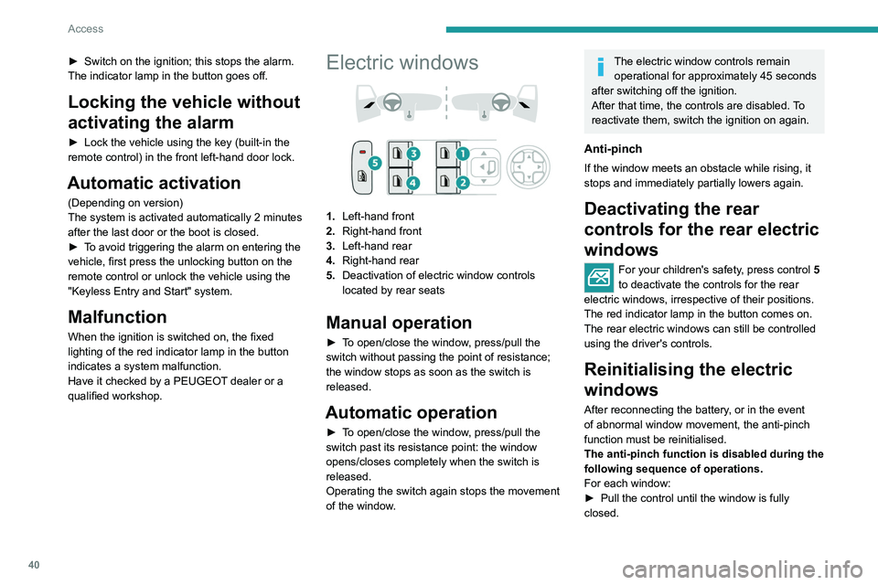 PEUGEOT 308 2022 Service Manual 40
Access
► Switch on the ignition; this stops the alarm.
The indicator lamp in the button goes off.
Locking the vehicle without
activating the alarm
► Lock the vehicle using the key (built-in t PEUGEOT 308 2022 Service Manual 40
Access
► Switch on the ignition; this stops the alarm.
The indicator lamp in the button goes off.
Locking the vehicle without
activating the alarm
► Lock the vehicle using the key (built-in t