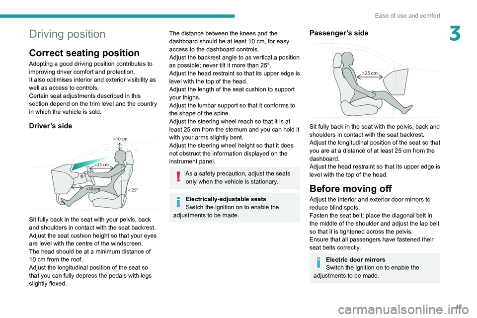 PEUGEOT 308 2022 Service Manual 43
Ease of use and comfort
3Driving position
Correct seating position
Adopting a good driving position contributes to
improving driver comfort and protection.
It also optimises interior and exterior PEUGEOT 308 2022 Service Manual 43
Ease of use and comfort
3Driving position
Correct seating position
Adopting a good driving position contributes to
improving driver comfort and protection.
It also optimises interior and exterior