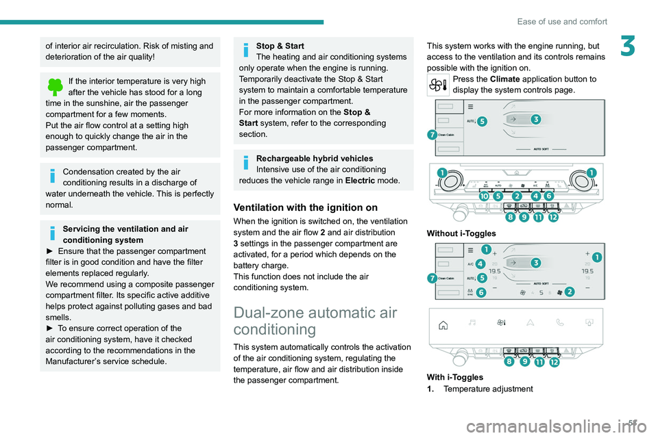 PEUGEOT 308 2022  Owners Manual 53
Ease of use and comfort
3of interior air recirculation. Risk of misting and 
deterioration of the air quality!
If the interior temperature is very high 
after the vehicle has stood for a long 
time