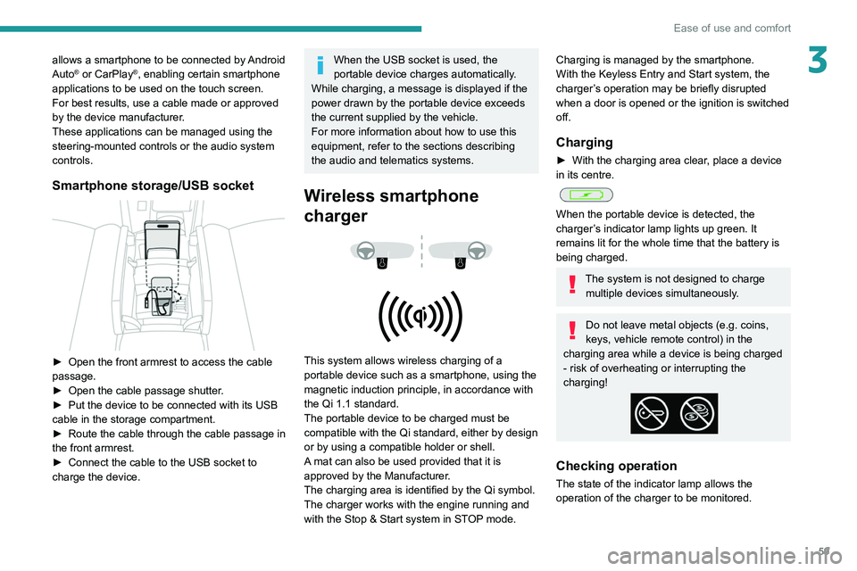 PEUGEOT 308 2022 Owners Manual 59
Ease of use and comfort
3allows a smartphone to be connected by Android
Auto® or CarPlay®, enabling certain smartphone
applications to be used on the touch screen.
For best results, use a cable PEUGEOT 308 2022 Owners Manual 59
Ease of use and comfort
3allows a smartphone to be connected by Android
Auto® or CarPlay®, enabling certain smartphone
applications to be used on the touch screen.
For best results, use a cable