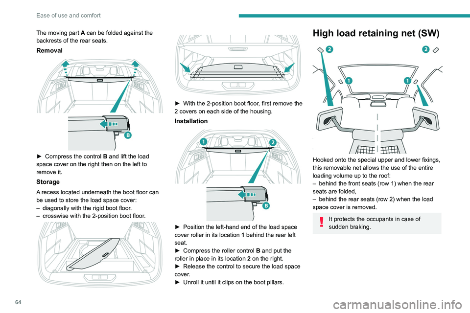 PEUGEOT 308 2022 Owners Manual 64
Ease of use and comfort
The moving part A can be folded against the
backrests of the rear seats.
Removal
► Compress the control B and lift the load
space cover on the right then on the lef PEUGEOT 308 2022 Owners Manual 64
Ease of use and comfort
The moving part A can be folded against the
backrests of the rear seats.
Removal
► Compress the control B and lift the load
space cover on the right then on the lef