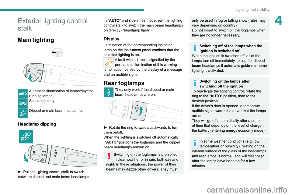 PEUGEOT 308 2022 Repair Manual 67
Lighting and visibility
4Exterior lighting control
stalk
Main lighting
Automatic illumination of lamps/daytime running lamps
Sidelamps only
Dipped or main beam headlamps
Headlamp dipping PEUGEOT 308 2022 Repair Manual 67
Lighting and visibility
4Exterior lighting control
stalk
Main lighting
Automatic illumination of lamps/daytime running lamps
Sidelamps only
Dipped or main beam headlamps
Headlamp dipping