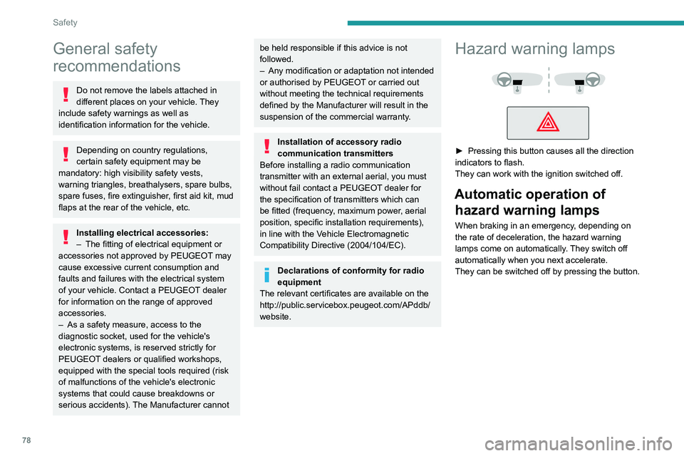 PEUGEOT 308 2022 Owners Manual 78
Safety
General safety
recommendations
Do not remove the labels attached in
different places on your vehicle. They
include safety warnings as well as
identification information for the vehicle.
PEUGEOT 308 2022 Owners Manual 78
Safety
General safety
recommendations
Do not remove the labels attached in
different places on your vehicle. They
include safety warnings as well as
identification information for the vehicle.