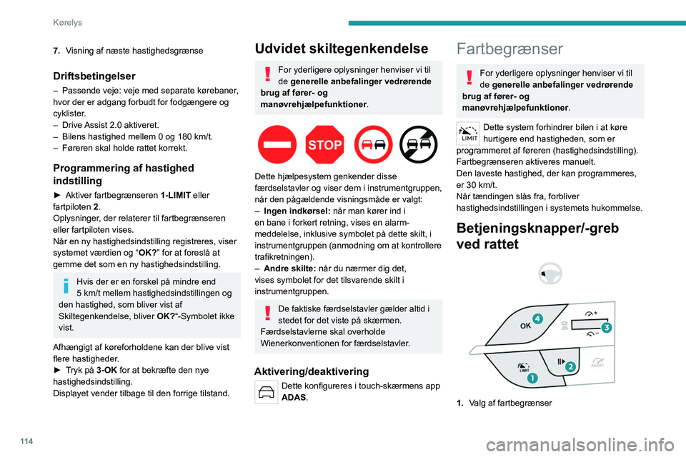 PEUGEOT 308 2022 Brugsanvisning (in Danish) 11 4
Kørelys
7.Visning af næste hastighedsgrænse
Driftsbetingelser
– Passende veje: veje med separate kørebaner ,
hvor der er adgang forbudt for fodgængere og
cyklister.
–
Drive
Assist PEUGEOT 308 2022 Brugsanvisning (in Danish) 11 4
Kørelys
7.Visning af næste hastighedsgrænse
Driftsbetingelser
– Passende veje: veje med separate kørebaner ,
hvor der er adgang forbudt for fodgængere og
cyklister.
–
Drive
Assist