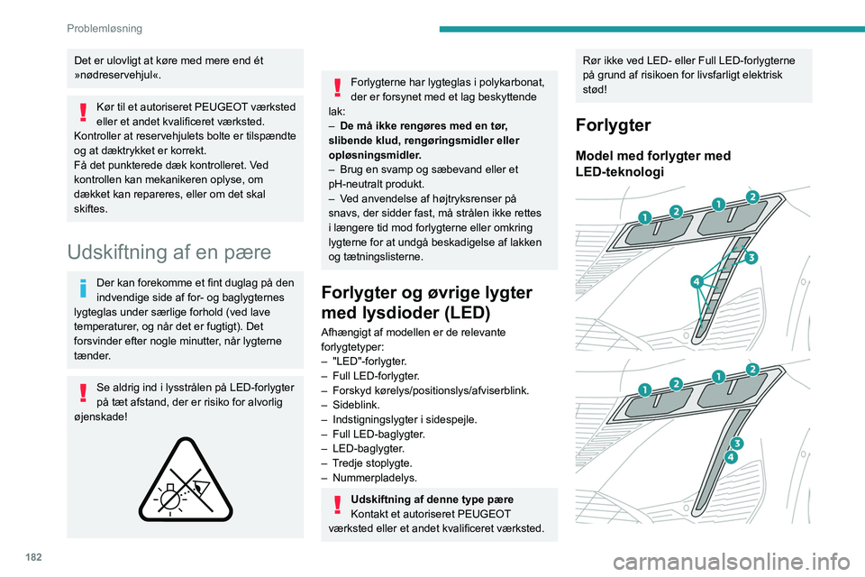 PEUGEOT 308 2022 Brugsanvisning (in Danish) 182
Problemløsning
Det er ulovligt at køre med mere end ét
»nødreservehjul«.
Kør til et autoriseret PEUGEOT værksted
eller et andet kvalificeret værksted.
Kontroller at reservehjulets bolte PEUGEOT 308 2022 Brugsanvisning (in Danish) 182
Problemløsning
Det er ulovligt at køre med mere end ét
»nødreservehjul«.
Kør til et autoriseret PEUGEOT værksted
eller et andet kvalificeret værksted.
Kontroller at reservehjulets bolte